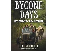 Bygone Days: My Country Boy Stories (Bygone Days, Stories of a Country Boy)