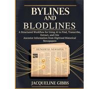 Bylines and Bloodlines: A Structured Workflow for Using AI to Find, Transcribe, Extract, and Cite Ancestor Information from Digitized Historical Newspapers