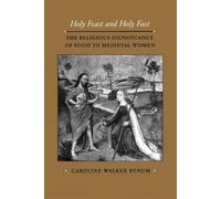 Bynum: Holy Feast Holy Fast (cloth): Religious Significance of Food to Mediaeval Women (The new historicism : studies in cultural poetics)
