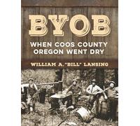 BYOB When Coos County Oregon Went Dry