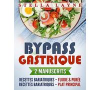 Bypass Gastrique: 2 Manuscrits - 170+ recettes pour les phases I à IV de récupération après une chirurgie bariatrique - et pour le reste de votre vie