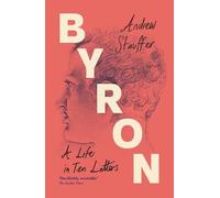 Byron: A Life in Ten Letters (Lives in Ten Letters)