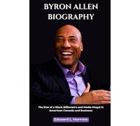 BYRON ALLEN BIOGRAPHY: The Rise of a Black Billionaire and Media Mogul in American Comedy and Business (World’s Most Inspiring Lives)