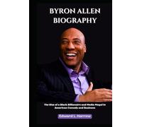 BYRON ALLEN BIOGRAPHY: The Rise of a Black Billionaire and Media Mogul in American Comedy and Business (World’s Most Inspiring Lives)
