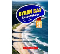Byron BAY Reiseführer 2026: Erkunden Sie Surfstrände, Küstenwanderungen und Bohème-Vibes in Australiens entspannter Stadt