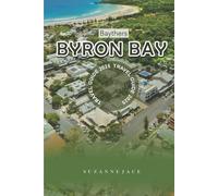Byron Bay Travel Guide 2025: Must-See Attractions, Historical Landmarks, and Outdoor Adventures in New South Wales for First-Time Visitors, Families, and Solo Travelers