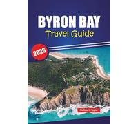 BYRON BAY TRAVEL GUIDE 2026: Top Things to Do, Beaches, Local Food Spots, Hidden Gems, and Practical Tips for Your Australia Coastal Adventure