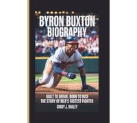 BYRON BUXTON BIOGRAPHY: Built to Break, Born to Rise - The Story of MLB’s Fastest Fighter