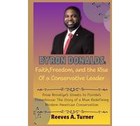 Byron Donalds: Faith, Freedom, and the Rise of a Conservative Leader: From Brooklyn’s Streets to Florida’s Powerhouse: The Story of a Man Redefining ... The Lives and Legacies of Political Icons)