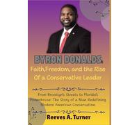 Byron Donalds: Faith, Freedom, and the Rise of a Conservative Leader: From Brooklyn’s Streets to Florida’s Powerhouse: The Story of a Man Redefining ... The Lives and Legacies of Political Icons)