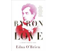 Byron in Love - A Short Daring Life