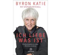 Byron Katie Stephen Mitch Ich liebe, was ist: Freiheit finden in eine (Hardback)