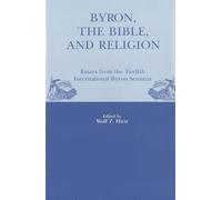 Byron, The Bible, And Religion: Essays from the Twelfth International Byron Seminar