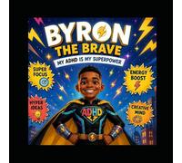 Byron the Brave: My ADHD is My Super Power