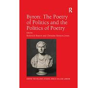 Byron: The Poetry of Politics and the Politics of Poetry: 18 (Publications of the Centre for Hellenic Studies, King's College London)