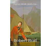 Byron Walk With Me: The Fiend: 1 (The Lord Byron Duology)