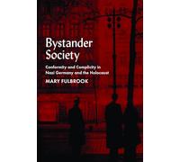 Bystander Society - Conformity and Complicity in Nazi Germany and the Holocaust