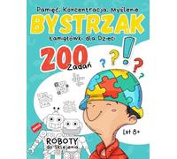 Bystrzak - Łamigłówki dla Dzieci Lat 8+: 200 Zadań - Pamięć, Koncentracja, Kreatywne Myślenie, Logiczne Zagadki - Labirynty, Krzyżówki, Kolorowanie, ... Liczenie, Ukryte Słowa i Wiele Innych...