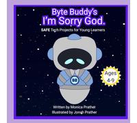 Byte Buddy's I'm Sorry God.: SAFE Tech Projects for Young Learners