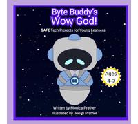 Byte Buddy's Wow God!: SAFE Tech Projects for Young Learners