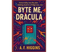 Byte Me, Dracula: An Urban Fantasy Techno-Mystery of Haunted Apps, Found Family, and a Vampire in a Fridge