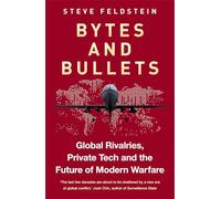 Bytes and Bullets: Global Rivalries, Private Tech and the Future of Modern Warfare