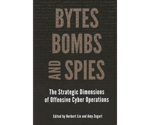 Bytes, Bombs, and Spies: The Strategic Dimensions of Offensive Cyber Operations