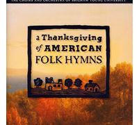 Byu Choirs & Orchestra - Thanksgiving of American Folk Hymns