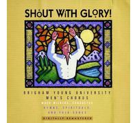 BYU MEN'S CHORUS - Shout with Glory!