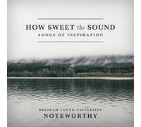 BYU Noteworthy - How Sweet the Sound: Songs of Inspiration