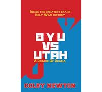 BYU vs. Utah: A Decade of Drama: Inside the greatest era in Holy War History