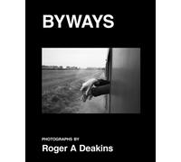 BYWAYS. Photographs by Roger A Deakins