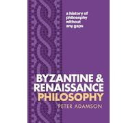 Byzantine and Renaissance Philosophy : A History of Philosophy Without Any Gaps, Volume 6
