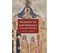 Byzantine Art and Diplomacy in an Age of Decline