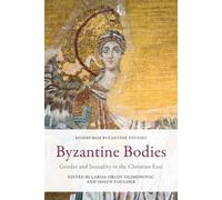 Byzantine Bodies : Gender and Sexuality in the Christian East