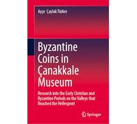 Byzantine Coins in Çanakkale Museum: Research into the Early Christian and Byzantine Periods on the Valleys that Reached the Hellespont