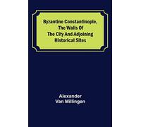 Byzantine Constantinople, the walls of the city and adjoining historical sites