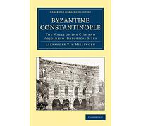 Byzantine Constantinople: The Walls of the City and Adjoining Historical Sites (Cambridge Library Collection - Medieval History)