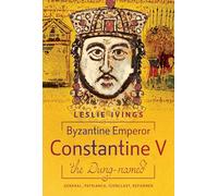 Byzantine Emperor Constantine V, 'the Dung-named'