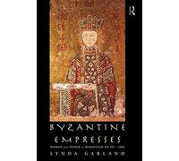 Byzantine Empresses: Women and Power in Byzantium AD 527-1204