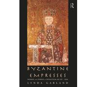 Byzantine Empresses: Women and Power in Byzantium AD 527-1204