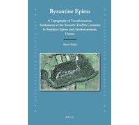 Byzantine Epirus: A Topography of Transformation. Settlements of the Seventh-Twelfth Centuries in Southern Epirus and Aetoloacarnania, Greece: 95 (Medieval Mediterranean)