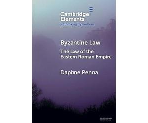 Byzantine Law: The Law of the Eastern Roman Empire (Elements in Rethinking Byzantium)