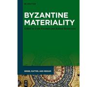 Byzantine Materiality: 9 (Sense, Matter, and Medium, 9)