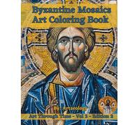 Byzantine Mosaics Coloring Book: Art Through Time - Volume 3 - Edition 2