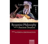 Byzantine Philosophy and its Ancient Sources