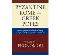 Byzantine Rome and the Greek Popes: Eastern Influences on Rome and the Papacy from Gregory the Great to Zacharias, A.D. 590752 (Roman Studies: Interdisciplinary Approaches)