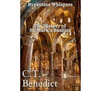 Byzantine Whispers: The History of St. Mark’s Basilica: Sacred Compass: The Light Of Modern Catholicism Vol.54