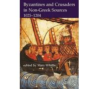 Byzantines and Crusaders in Non-Greek Sources, 1025-1204 by Mary Whitby (English