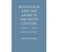 Byzantium and the Arabs in the Sixth Century, Vol. 1, Part 2: Ecclesiastical History: Volume 1, Part 2